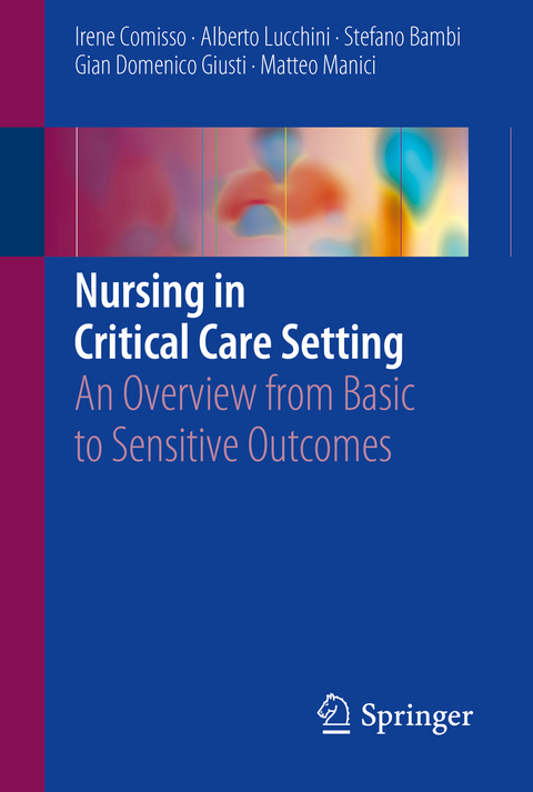 Nursing in Critical Care Setting - Irene Comisso, Alberto Lucchini, Stefano Bambi, Gian Domenico Giusti, Matteo Manici