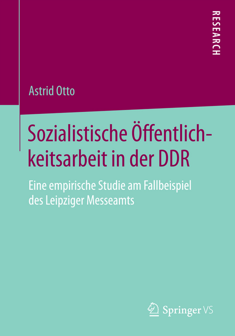 Sozialistische Öffentlichkeitsarbeit in der DDR - Astrid Otto