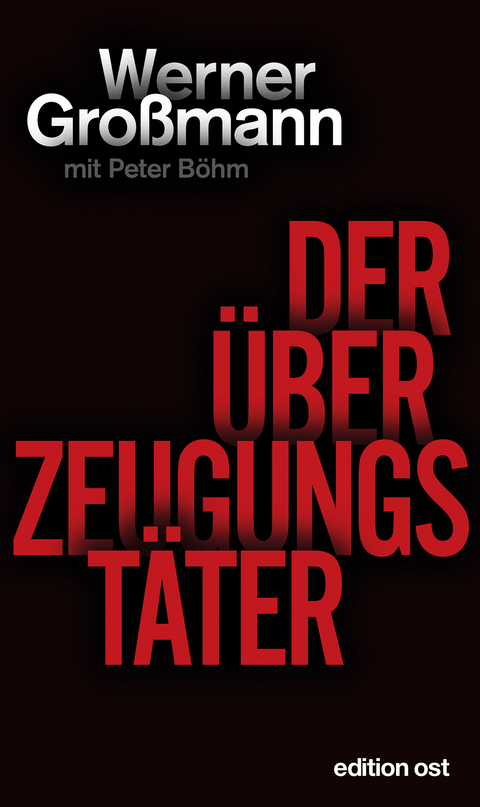 Der Überzeugungstäter - Werner Großmann, Peter Böhm