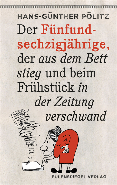 Der Fünfundsechzigjährige, der aus dem Bett stieg und beim Frühstück in der Zeitung verschwand - Hans-Günther Pölitz