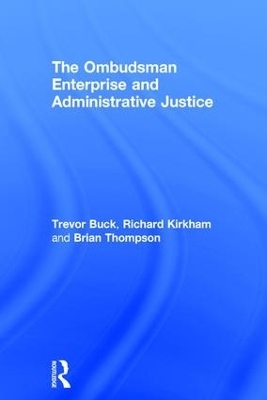 The Ombudsman Enterprise and Administrative Justice - Trevor Buck, Richard Kirkham, Brian Thompson