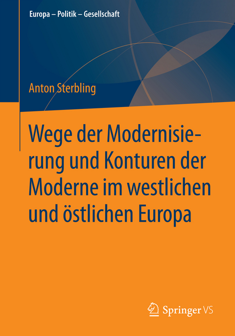 Wege der Modernisierung und Konturen der Moderne im westlichen und östlichen Europa - Anton Sterbling