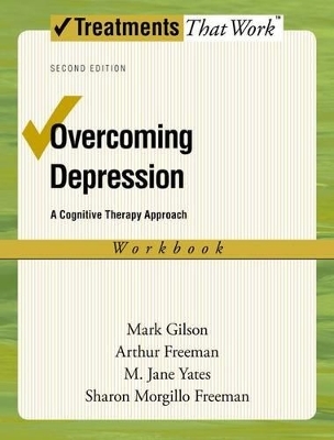 Overcoming Depression: Workbook - Mark Gilson, Arthur Freeman, M. Jane Yates, Sharon Morgillo Freeman