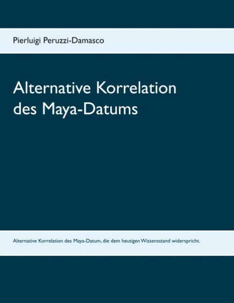 Alternative Korrelation des Maya-Datums - Pierluigi Peruzzi-Damasco