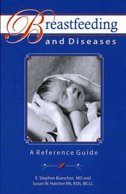 Breastfeeding and Diseases: A Reference Guide - E. Stephen Buescher, Susan W. Hatcher