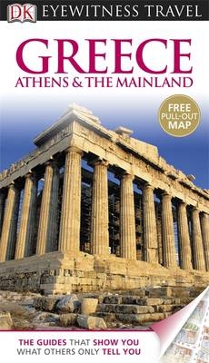 DK Eyewitness Travel Guide: Greece, Athens & the Mainland - Marc Dubin