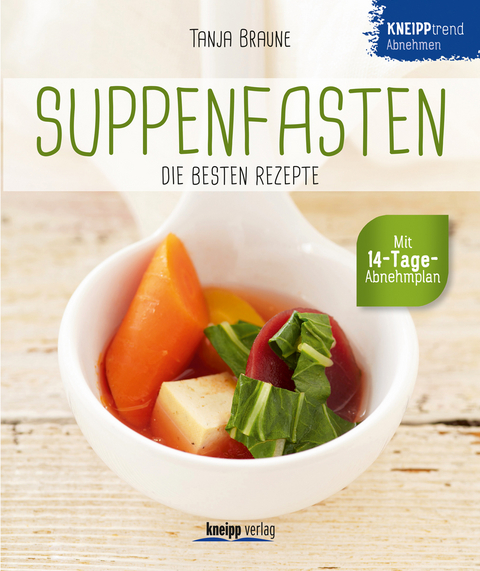 Suppenfasten- die besten Rezepte - Tanja Braune