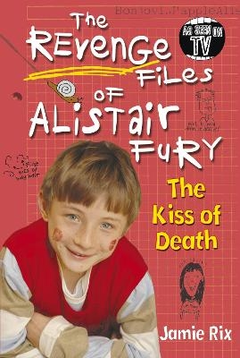 The Revenge Files of Alistair Fury: The Kiss of Death - Jamie Rix