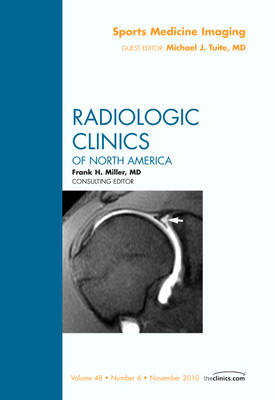 Sports Medicine Imaging, An Issue of Radiologic Clinics of North America - Michael Tuite