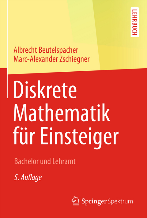 Diskrete Mathematik für Einsteiger - Albrecht Beutelspacher, Marc-Alexander Zschiegner