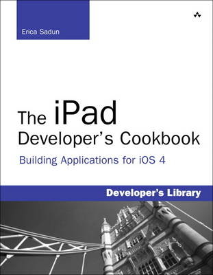 The iPad Developer's Cookbook - Erica Sadun