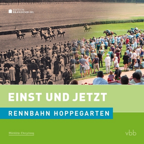 Einst und Jetzt - Rennbahn Hoppegarten (Band 50) - Kai Hildebrandt, Hans-Christian Moritz