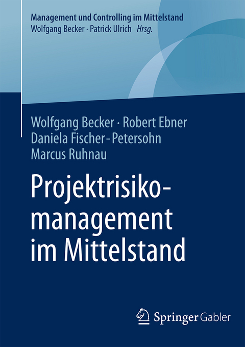 Projektrisikomanagement im Mittelstand - Wolfgang Becker, Robert Ebner, Daniela Fischer-Petersohn, Marcus Ruhnau