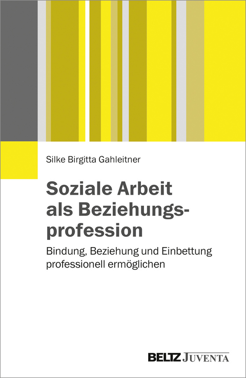 Soziale Arbeit als Beziehungsprofession - Silke Birgitta Gahleitner