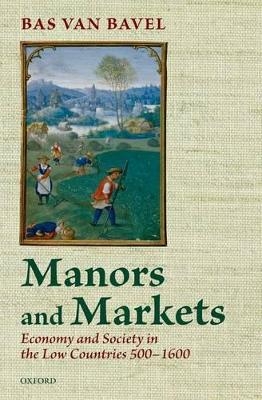 Manors and Markets - Bas Van Bavel
