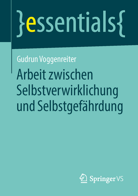 Arbeit zwischen Selbstverwirklichung und Selbstgefährdung - Gudrun Voggenreiter