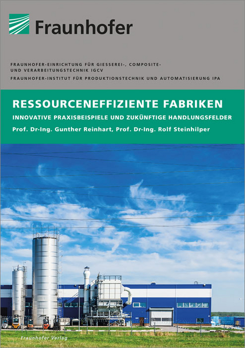 Ressourceneffiziente Fabriken - Gunther Reinhart, Rolf Steinhilper, Johannes Böhner, Christian Gebbe, Johannes Glasschröder, Gerald Lothes, Thiemo Müller, Peter Simon, Eric Unterberger, Max Weeber