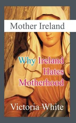 Mother Ireland - Victoria White