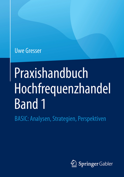 Praxishandbuch Hochfrequenzhandel Band 1 - Uwe Gresser