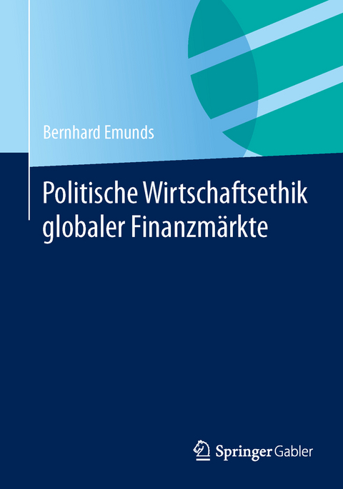 Politische Wirtschaftsethik globaler Finanzmärkte - Bernhard Emunds