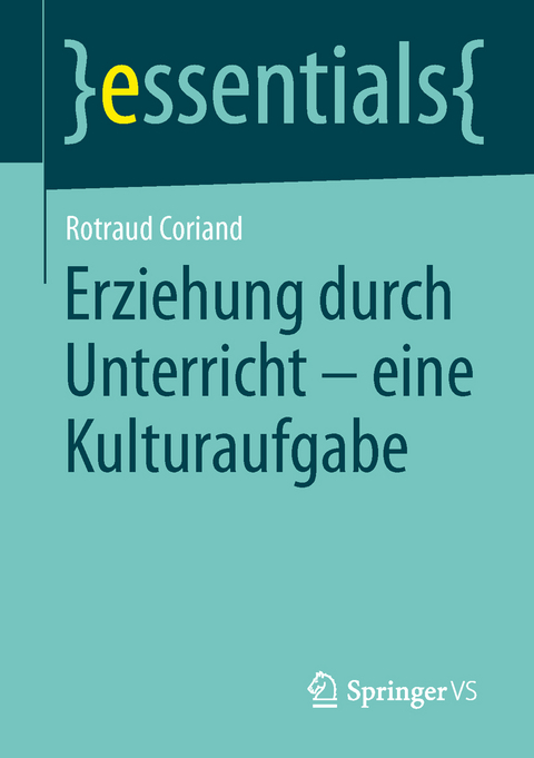 Erziehung durch Unterricht - eine Kulturaufgabe - Rotraud Coriand