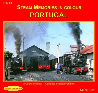 Steam Memories in Colour Portugal - Keith R. Pirt, Roger Griffiths