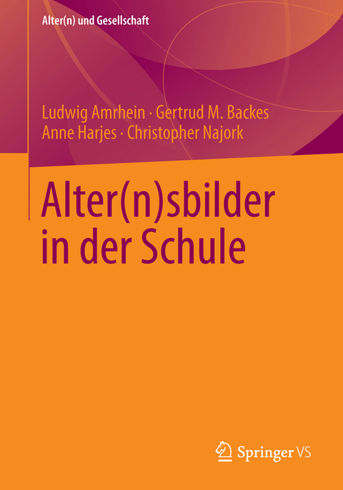 Alter(n)sbilder in der Schule - Ludwig Amrhein, Gertrud M. Backes, Anne Harjes, Christopher Najork
