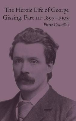 The Heroic Life of George Gissing, Part III - Pierre Coustillas