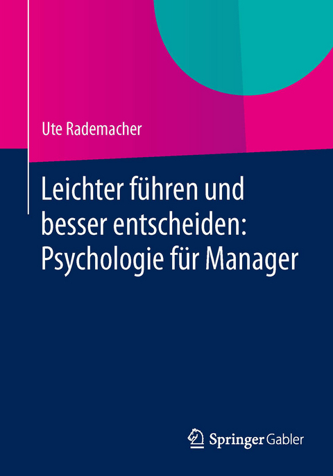 Leichter führen und besser entscheiden: Psychologie für Manager - Ute Rademacher