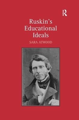 Ruskin's Educational Ideals - Sara Atwood