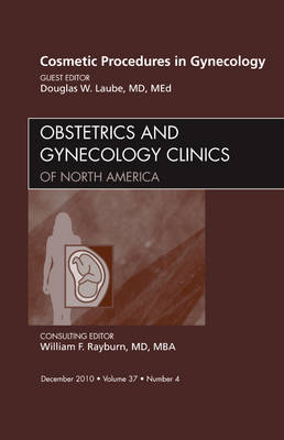 Cosmetic Procedures in Gynecology, An Issue of Obstetrics and Gynecology Clinics - Douglas Laube