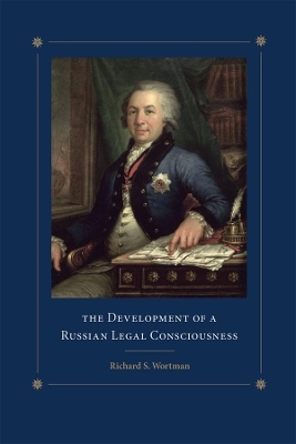 The Development of a Russian Legal Consciousness - Richard S Wortman