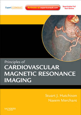 Principles of Cardiovascular Magnetic Resonance Imaging - Stuart J. Hutchison, Naeem Merchant, Oliver Strohm