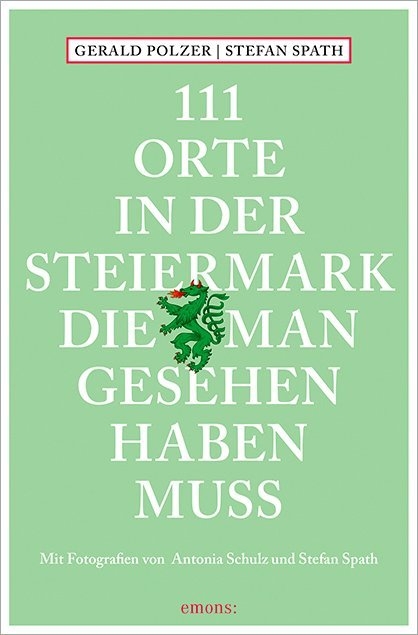 111 Orte in der Steiermark, die man gesehen haben muss - Gerald Polzer, Stefan Spath