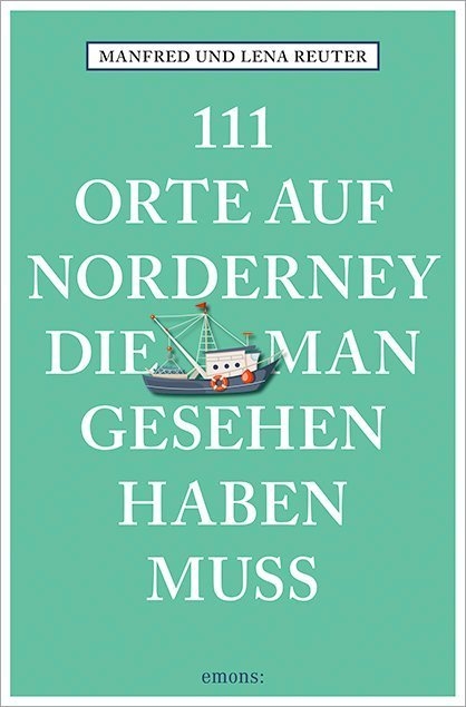 111 Orte auf Norderney, die man gesehen haben muss - Manfred Reuter, Lena Reuter