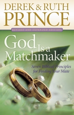 God Is a Matchmaker – Seven Biblical Principles for Finding Your Mate - Derek Prince, Ruth Prince