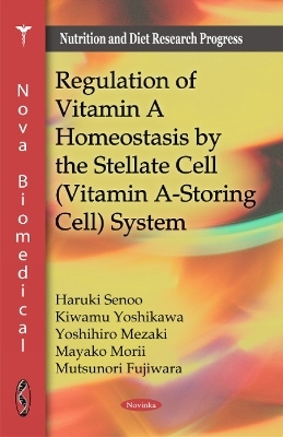 Regulation of Vitamin A Homeostasis by the Stellate Cell (Vitamin A-Storing Cell) System - Haruki Senoo, Kiwamu Yoshikawa, Yoshihiro Mezaki, Mayako Morii, Mutsunori Fujiwara