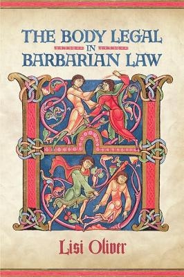 The Body Legal in Barbarian Law - Lisi Oliver
