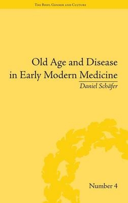 Old Age and Disease in Early Modern Medicine - Daniel Schäfer