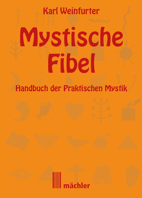 Die Mystische Fibel - Karl Weinfurter