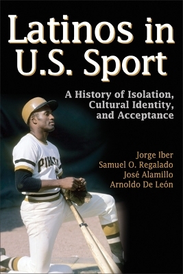 Latinos in U.S Sport - Jorge Iber, Samuel O. Regalado, Jose Alamillo, Arnoldo De Leon