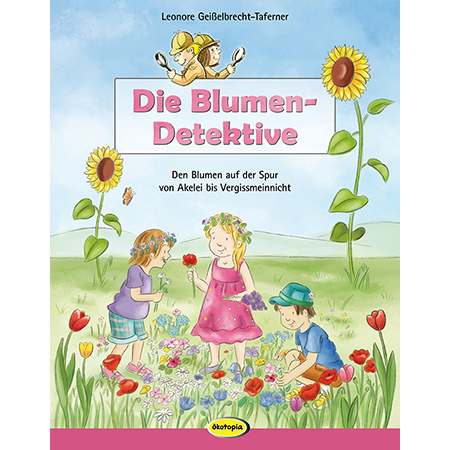 Die Blumen-Detektive - Leonore Geißelbrecht-Taferner