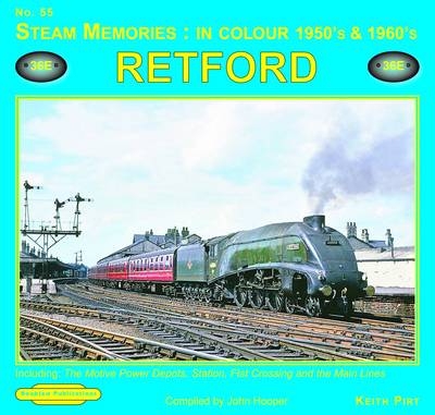 Steam Memories in Colour 1950's & 1960's Retford - John Hooper, Keith R. Pirt
