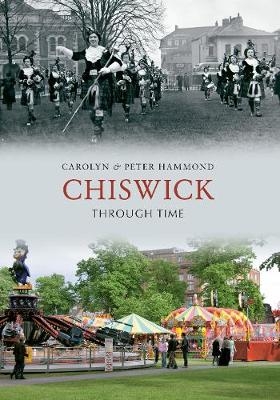 Chiswick Through Time - Carolyn &amp Hammond;  Peter