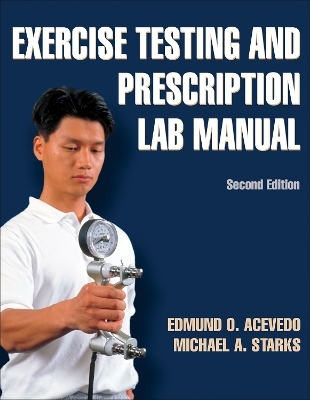 Exercise Testing and Prescription Lab Manual - Edmund O. Acevedo, Michael A. Starks