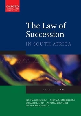 The Law of Succession in South Africa - Christa Rautenbach, Juanita Jamneck, Mohamed Paleker, Anton van der Linde, Michael Wood-Bodley