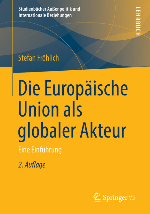 Die Europäische Union als globaler Akteur - Stefan Fröhlich