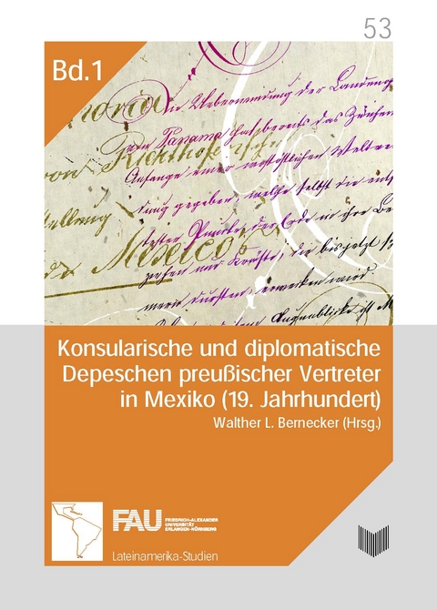 Konsularische und diplomatische Depeschen preußischer Vertreter in Mexiko (19. Jahrhundert). Eine Quellenedition - 