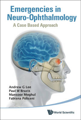 Emergencies In Neuro-ophthalmology: A Case Based Approach - Andrew G Lee, Paul W Brazis, Mansoor Mughal, Fabiana Policeni
