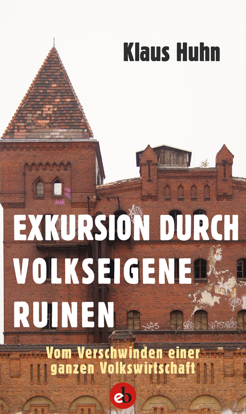 Exkursion durch volkseigene Ruinen - Klaus Huhn